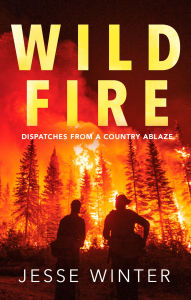 Wild Fire: Dispatches from a Country Ablaze
