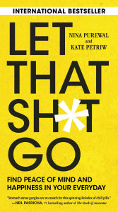 Title: Let That Sh: Find Peace of Mind and Happiness in Your Everyday, Author: Nina Purewal