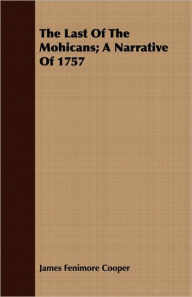 Title: The Last of the Mohicans (A Narrative of 1757), Author: James Fenimore Cooper