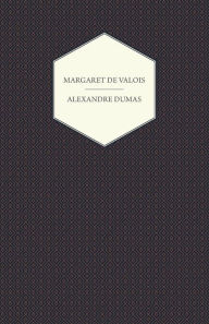 Title: The Works of Alexandre Dumas; Margaret de Valois, Author: Alexandre Dumas