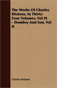 Title: The Works Of Charles Dickens, In Thirty-Four Volumes. Vol Ix - Dombey And Son. Vol Ii, Author: Charles Dickens