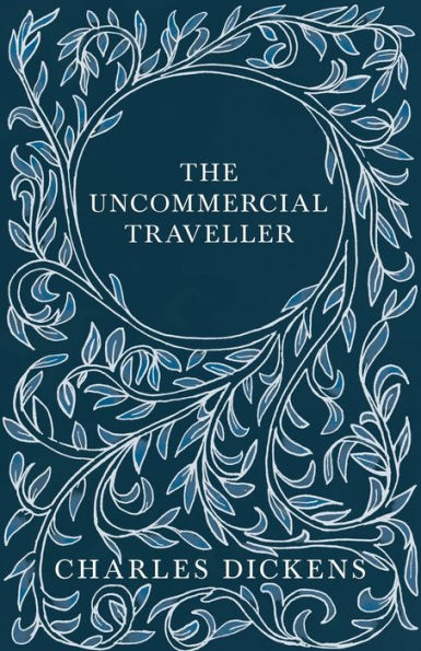 The Uncommercial Traveller;With Appreciations and Criticisms By G. K. Chesterton