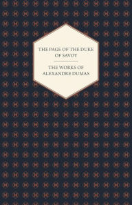 Title: The Works of Alexandre Dumas - The Page of the Duke of Savoy, Author: Alexandre Dumas