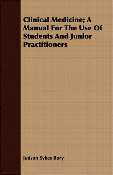 Clinical Medicine; A Manual for the Use of Students and Junior Practitioners