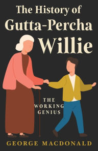 Title: The History of Gutta Percha Willie, Author: George MacDonald