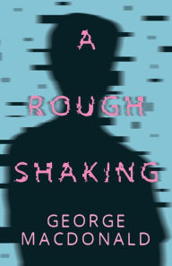 Title: A Rough Shaking, Author: George MacDonald