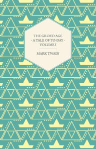 Title: The Gilded Age - A Tale Of Today. Vol I, Author: Mark Twain