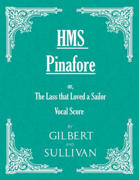 H.M.S. Pinafore - Or, the Lass That Loved a Sailor