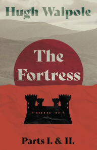 Title: The Fortress - Parts I. & Ii., Author: Hugh Walpole