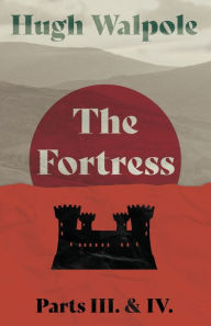 Title: The Fortress - Parts III. & IV., Author: Hugh Walpole