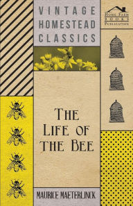 Title: The Life Of The Bee, Author: Maurice Maeterlinck