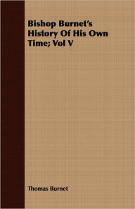 Title: Bishop Burnet's History Of His Own Time; Vol V, Author: Thomas Burnet