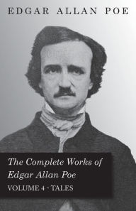 Title: The Complete Works of Edgar Allan Poe - Volume 4 - Tales, Author: Edgar Allan Poe