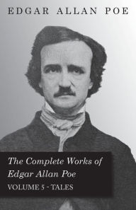 Title: The Complete Works Of Edgar Allan Poe - Volume 5 - Tales, Author: Edgar Allan Poe