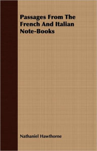 Title: Passages From The French And Italian Note-Books, Author: Nathaniel Hawthorne