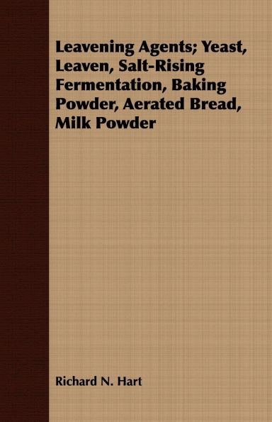 Leavening Agents; Yeast, Leaven, Salt-Rising Fermentation, Baking Powder, Aerated Bread, Milk Powder