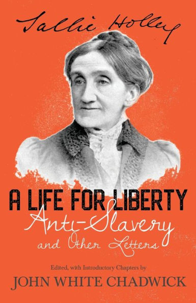 A Life for Liberty; Anti-Slavery and Other Letters