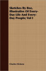 Sketches By Boz, Illustrative Of Every-Day Life And Every-Day People; Vol I