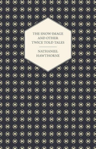 The Snow-Image and Other Twice Told Tales