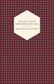 Title: The Last Galley; Impressions And Tales, Author: Arthur Conan Doyle