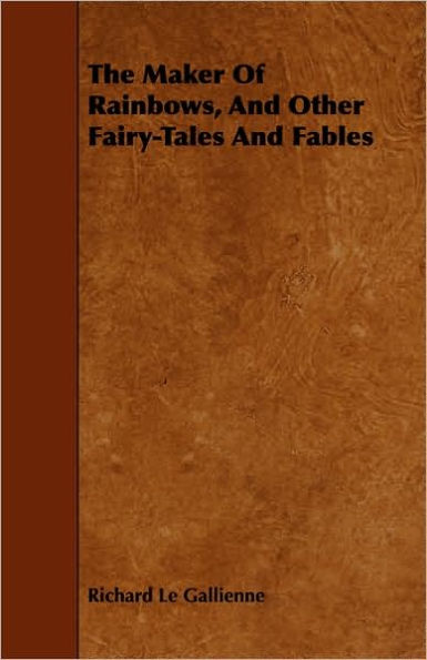 The Maker Of Rainbows, And Other Fairy-Tales And Fables