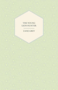 Title: The Young Lion Hunter, Author: Zane Grey