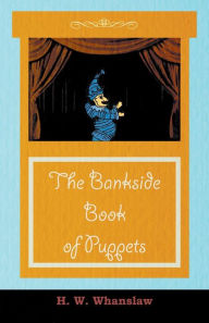 Title: The Bankside Book Of Puppets, Author: H. W. Whanslaw