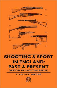 Title: Shooting & Sport in England: Past & Present (History of Shooting Series), Author: Lt Col E C C Hartopp