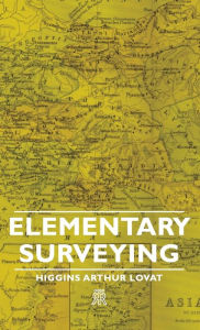 Title: Elementary Surveying, Author: Higgins Arthur Lovat