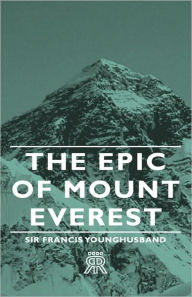 Title: The Epic of Mount Everest, Author: Francis Edward Younghusband Sir