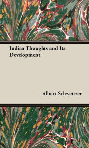 Title: Indian Thoughts and Its Development, Author: Albert Schweitzer