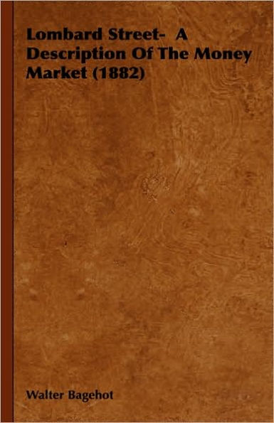 Lombard Street- A Description Of The Money Market (1882)