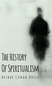 Title: The History of Spiritualism, Author: Arthur Conan Doyle