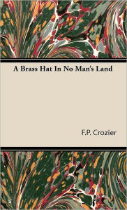 Title: A Brass Hat in No Man's Land, Author: F P Crozier