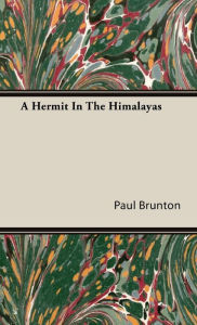 Title: A Hermit In The Himalayas, Author: Paul Brunton