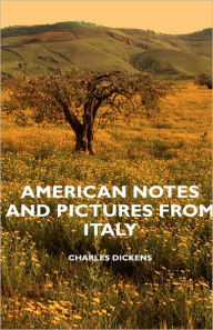 Title: American Notes and Pictures from Italy, Author: Charles Dickens