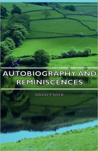 Title: Autobiography and Reminiscences, Author: David P. Dyer