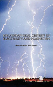 Title: Bibliographical History of Electricity and Magnetism, Author: Paul Fleury Mottelay