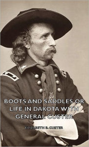 Title: Boots And Saddles Or Life In Dakota With General Custer, Author: Elizabeth B. Custer