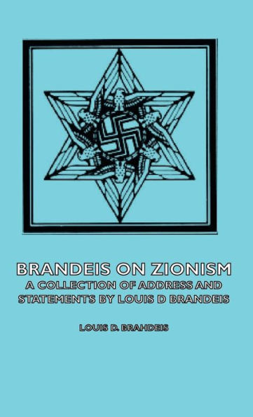 Brandeis on Zionism - A Collection of Address and Statements by Louis D Brandeis