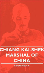 Title: Chiang Kai-Shek - Marshal of China, Author: Sven Hedin