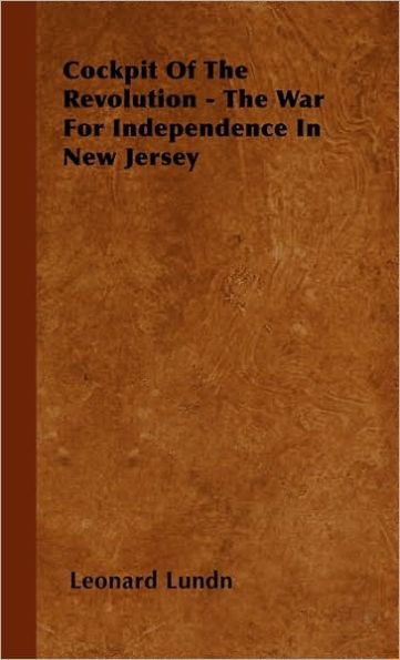 Cockpit of the Revolution - The War for Independence in New Jersey