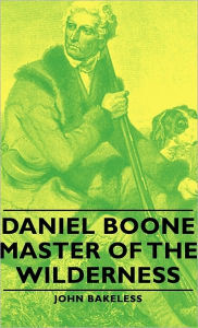 Title: Daniel Boone - Master Of The Wilderness, Author: John Bakeless