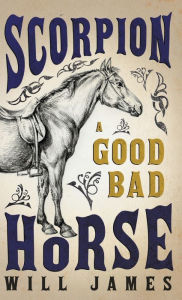 Title: Scorpion - A Good Bad Horse, Author: Will James