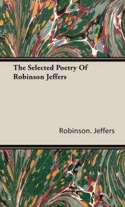 Title: The Selected Poetry of Robinson Jeffers, Author: Robinson Jeffers