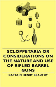 Title: Scloppetaria or Considerations on the Nature and Use of Rifled Barrel Guns, Author: Captain Henry Beaufoy