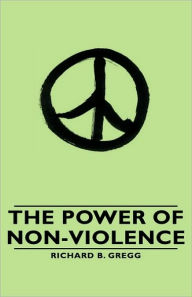 Title: The Power of Non-Violence, Author: Richard B Gregg