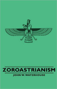 Title: Zoroastrianism, Author: John W Waterhouse