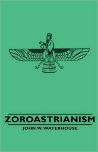 Title: Zoroastrianism, Author: John W. Waterhouse