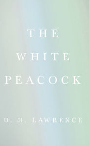 Title: The White Peacock, Author: D. H. Lawrence